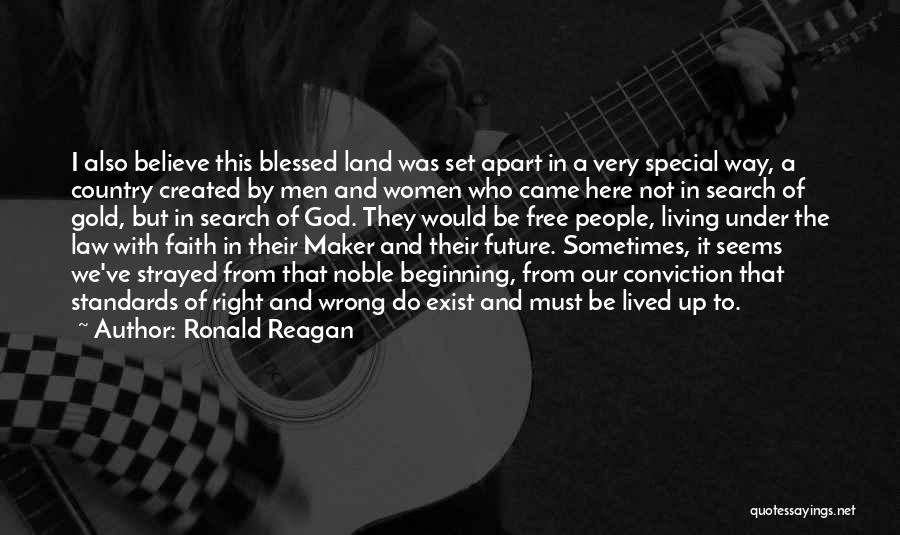 Ronald Reagan Quotes: I Also Believe This Blessed Land Was Set Apart In A Very Special Way, A Country Created By Men And