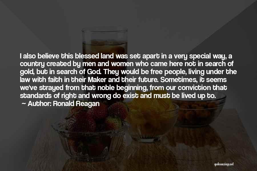 Ronald Reagan Quotes: I Also Believe This Blessed Land Was Set Apart In A Very Special Way, A Country Created By Men And