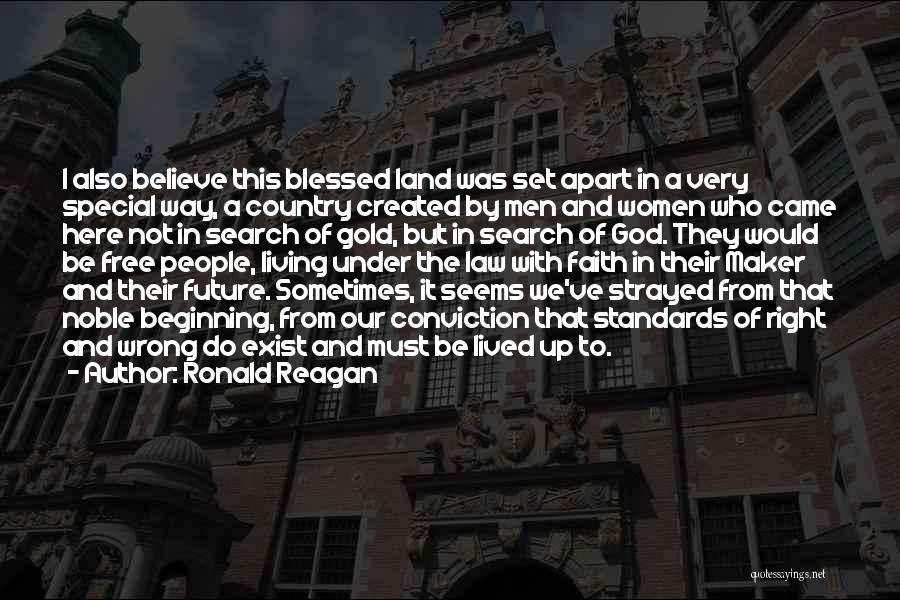 Ronald Reagan Quotes: I Also Believe This Blessed Land Was Set Apart In A Very Special Way, A Country Created By Men And