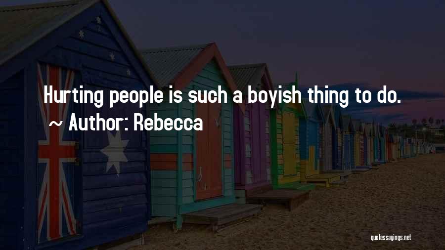 Rebecca Quotes: Hurting People Is Such A Boyish Thing To Do.