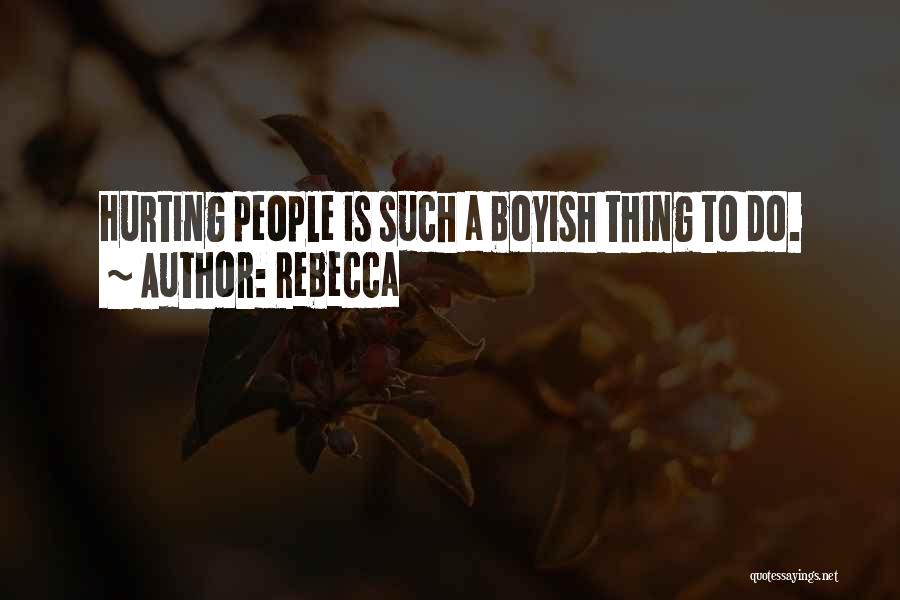 Rebecca Quotes: Hurting People Is Such A Boyish Thing To Do.