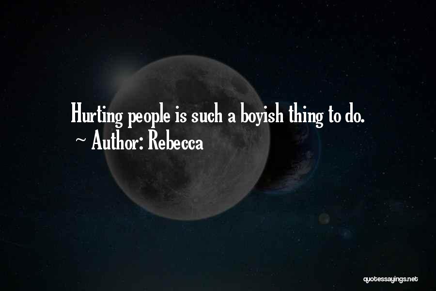 Rebecca Quotes: Hurting People Is Such A Boyish Thing To Do.