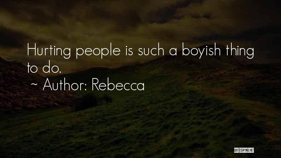 Rebecca Quotes: Hurting People Is Such A Boyish Thing To Do.