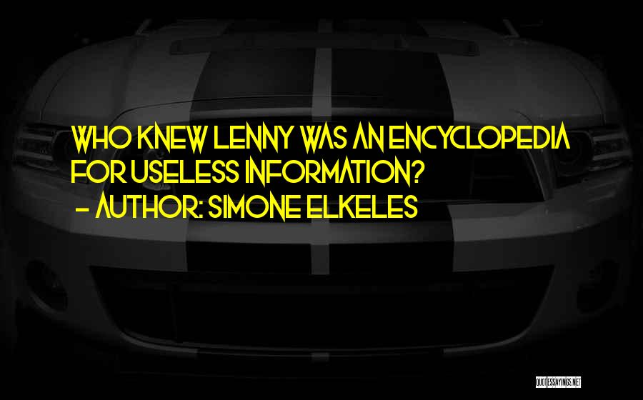 Simone Elkeles Quotes: Who Knew Lenny Was An Encyclopedia For Useless Information?