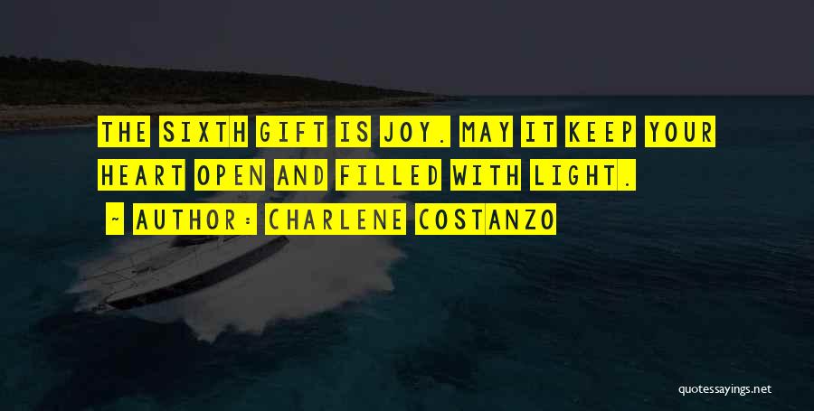 Charlene Costanzo Quotes: The Sixth Gift Is Joy. May It Keep Your Heart Open And Filled With Light.