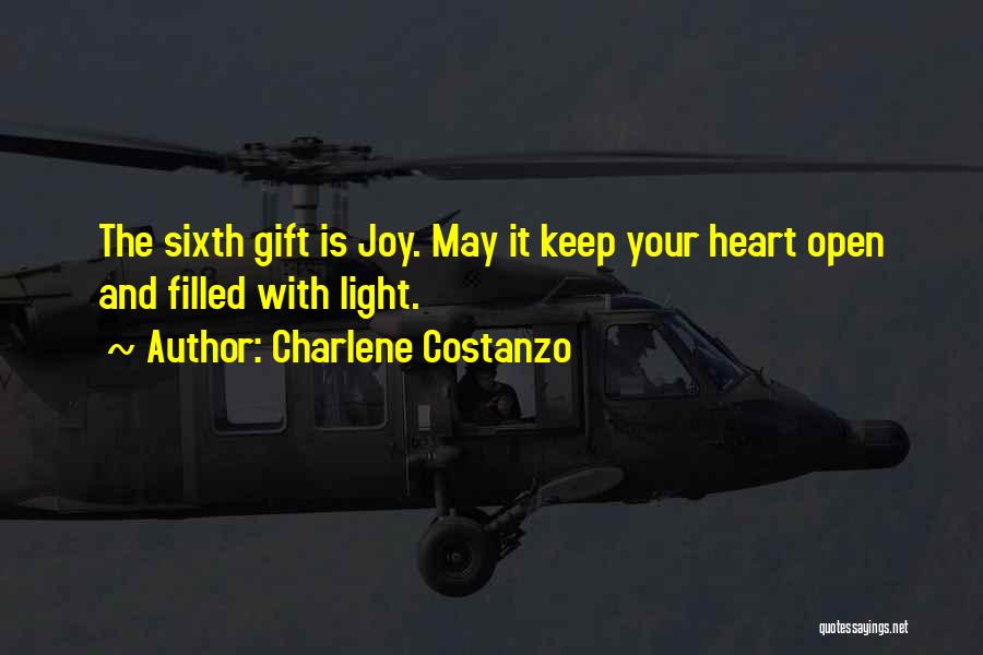 Charlene Costanzo Quotes: The Sixth Gift Is Joy. May It Keep Your Heart Open And Filled With Light.