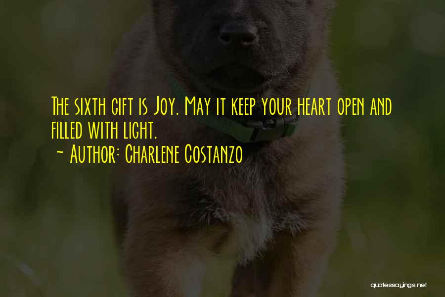 Charlene Costanzo Quotes: The Sixth Gift Is Joy. May It Keep Your Heart Open And Filled With Light.