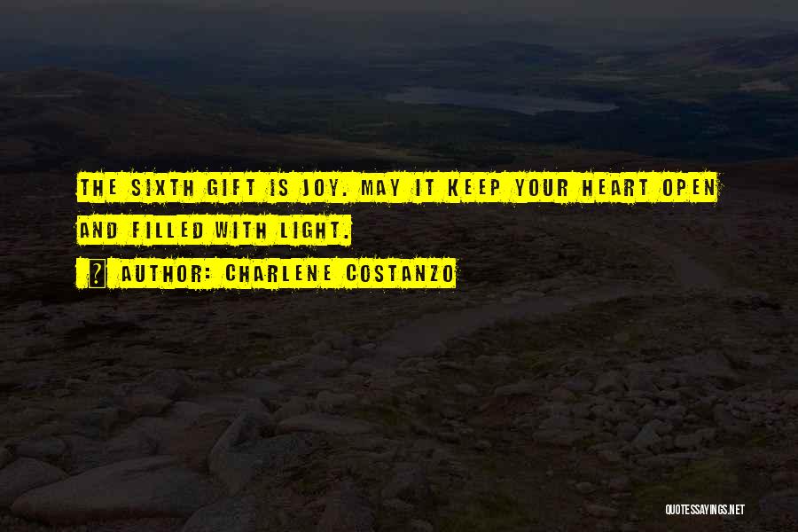 Charlene Costanzo Quotes: The Sixth Gift Is Joy. May It Keep Your Heart Open And Filled With Light.