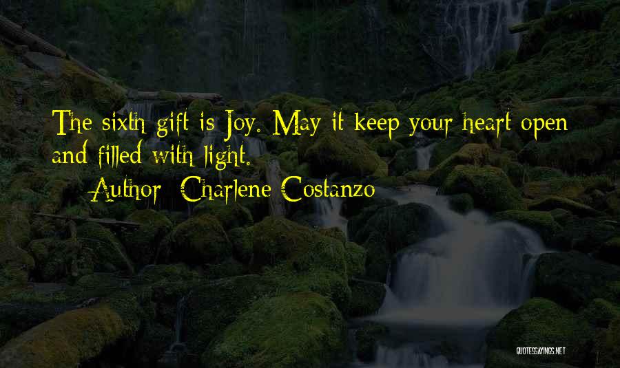 Charlene Costanzo Quotes: The Sixth Gift Is Joy. May It Keep Your Heart Open And Filled With Light.