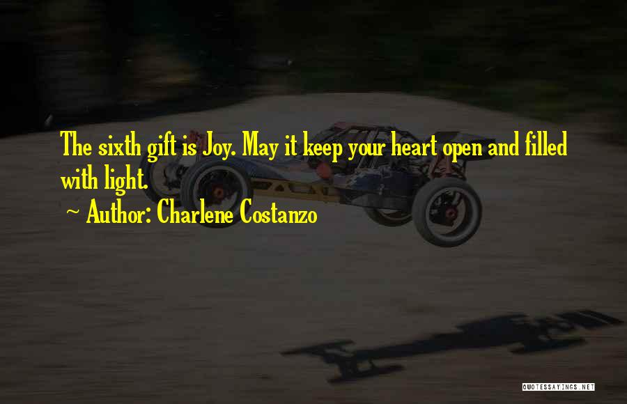 Charlene Costanzo Quotes: The Sixth Gift Is Joy. May It Keep Your Heart Open And Filled With Light.