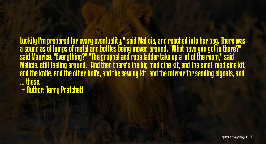 Terry Pratchett Quotes: Luckily I'm Prepared For Every Eventuality, Said Malicia, And Reached Into Her Bag. There Was A Sound As Of Lumps