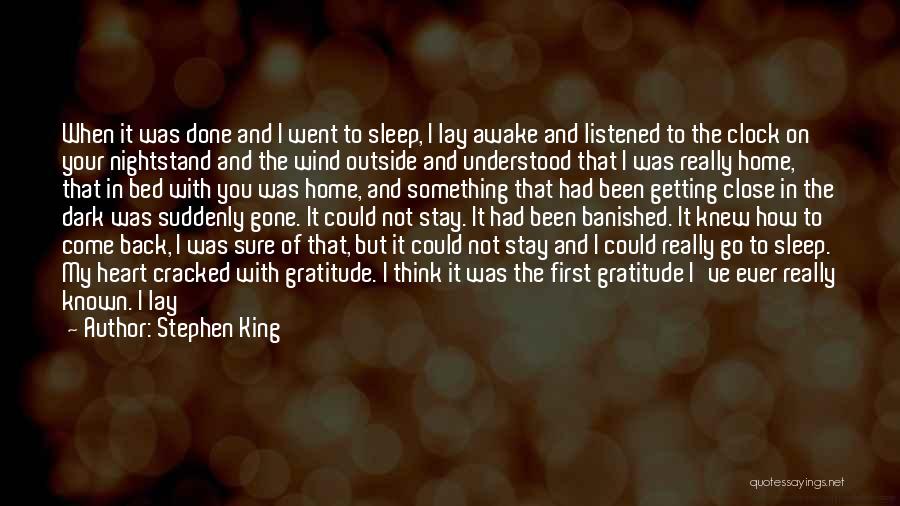 Stephen King Quotes: When It Was Done And I Went To Sleep, I Lay Awake And Listened To The Clock On Your Nightstand