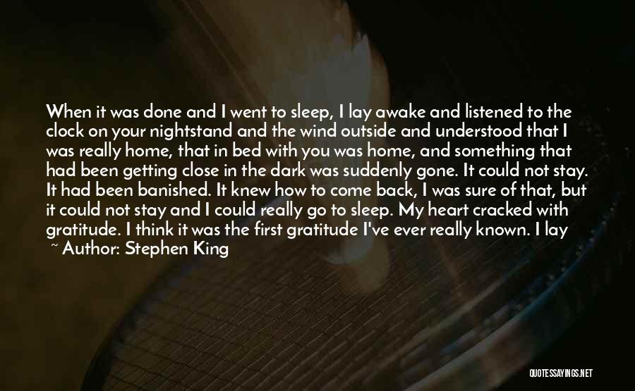 Stephen King Quotes: When It Was Done And I Went To Sleep, I Lay Awake And Listened To The Clock On Your Nightstand