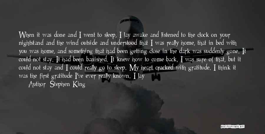 Stephen King Quotes: When It Was Done And I Went To Sleep, I Lay Awake And Listened To The Clock On Your Nightstand