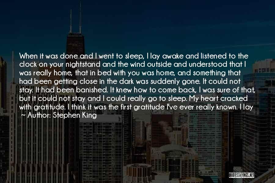 Stephen King Quotes: When It Was Done And I Went To Sleep, I Lay Awake And Listened To The Clock On Your Nightstand