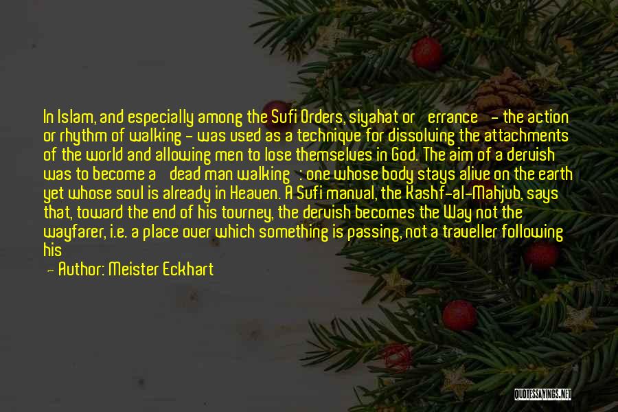 Meister Eckhart Quotes: In Islam, And Especially Among The Sufi Orders, Siyahat Or 'errance' - The Action Or Rhythm Of Walking - Was