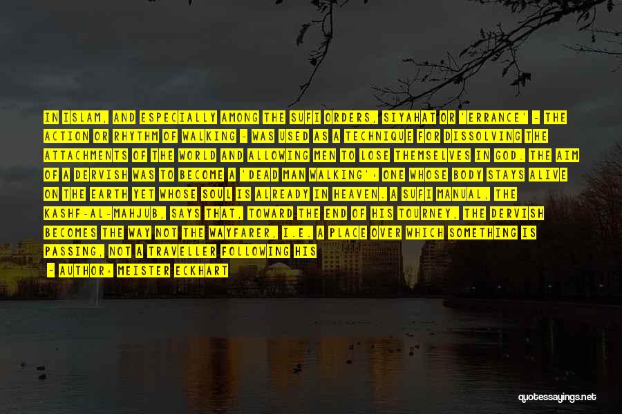 Meister Eckhart Quotes: In Islam, And Especially Among The Sufi Orders, Siyahat Or 'errance' - The Action Or Rhythm Of Walking - Was