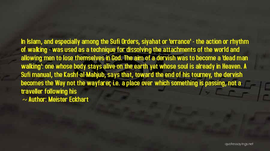 Meister Eckhart Quotes: In Islam, And Especially Among The Sufi Orders, Siyahat Or 'errance' - The Action Or Rhythm Of Walking - Was