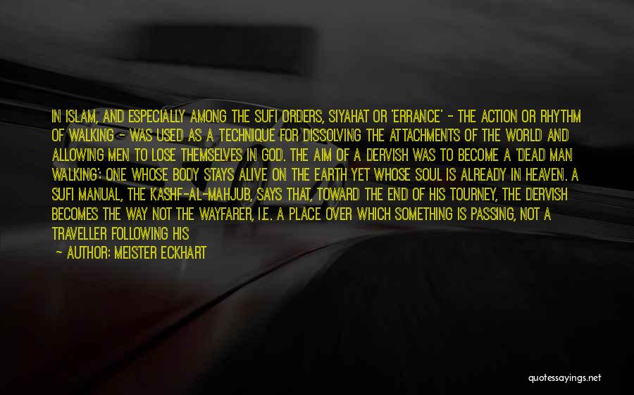 Meister Eckhart Quotes: In Islam, And Especially Among The Sufi Orders, Siyahat Or 'errance' - The Action Or Rhythm Of Walking - Was