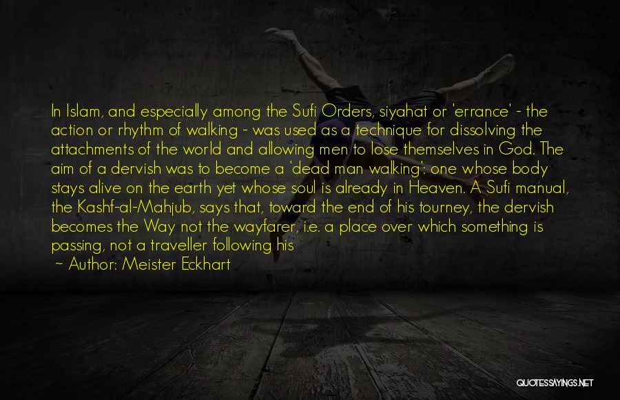 Meister Eckhart Quotes: In Islam, And Especially Among The Sufi Orders, Siyahat Or 'errance' - The Action Or Rhythm Of Walking - Was