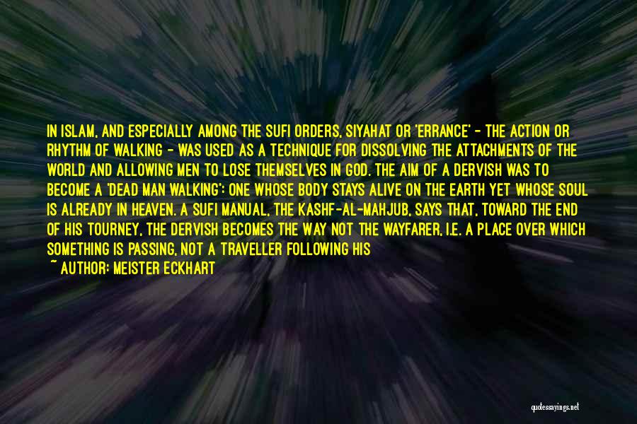 Meister Eckhart Quotes: In Islam, And Especially Among The Sufi Orders, Siyahat Or 'errance' - The Action Or Rhythm Of Walking - Was