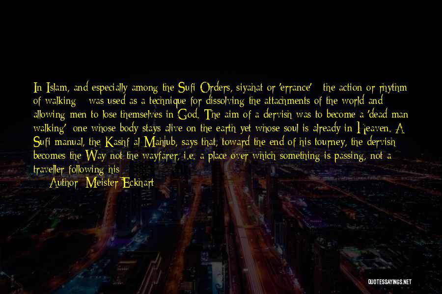 Meister Eckhart Quotes: In Islam, And Especially Among The Sufi Orders, Siyahat Or 'errance' - The Action Or Rhythm Of Walking - Was