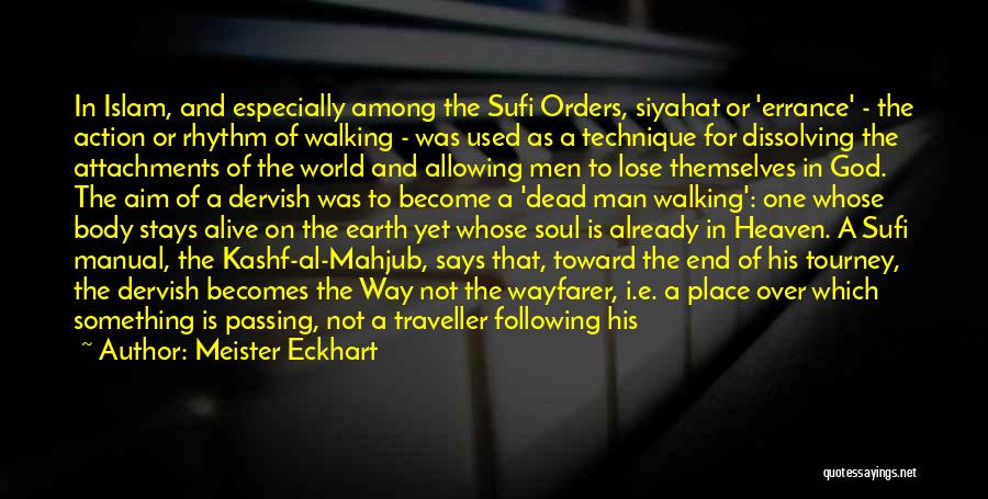 Meister Eckhart Quotes: In Islam, And Especially Among The Sufi Orders, Siyahat Or 'errance' - The Action Or Rhythm Of Walking - Was