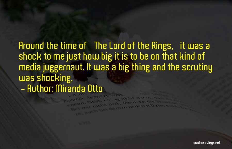 Miranda Otto Quotes: Around The Time Of 'the Lord Of The Rings,' It Was A Shock To Me Just How Big It Is