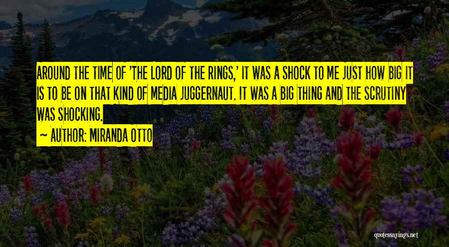 Miranda Otto Quotes: Around The Time Of 'the Lord Of The Rings,' It Was A Shock To Me Just How Big It Is