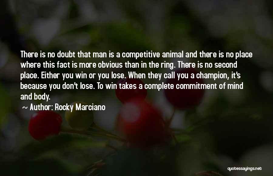 Rocky Marciano Quotes: There Is No Doubt That Man Is A Competitive Animal And There Is No Place Where This Fact Is More