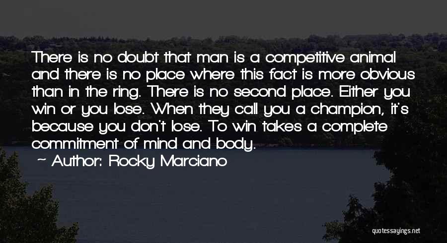 Rocky Marciano Quotes: There Is No Doubt That Man Is A Competitive Animal And There Is No Place Where This Fact Is More