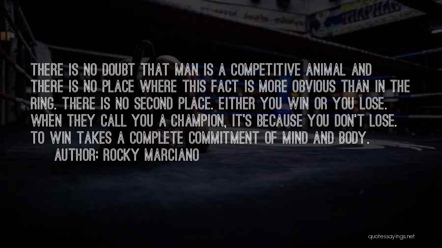 Rocky Marciano Quotes: There Is No Doubt That Man Is A Competitive Animal And There Is No Place Where This Fact Is More