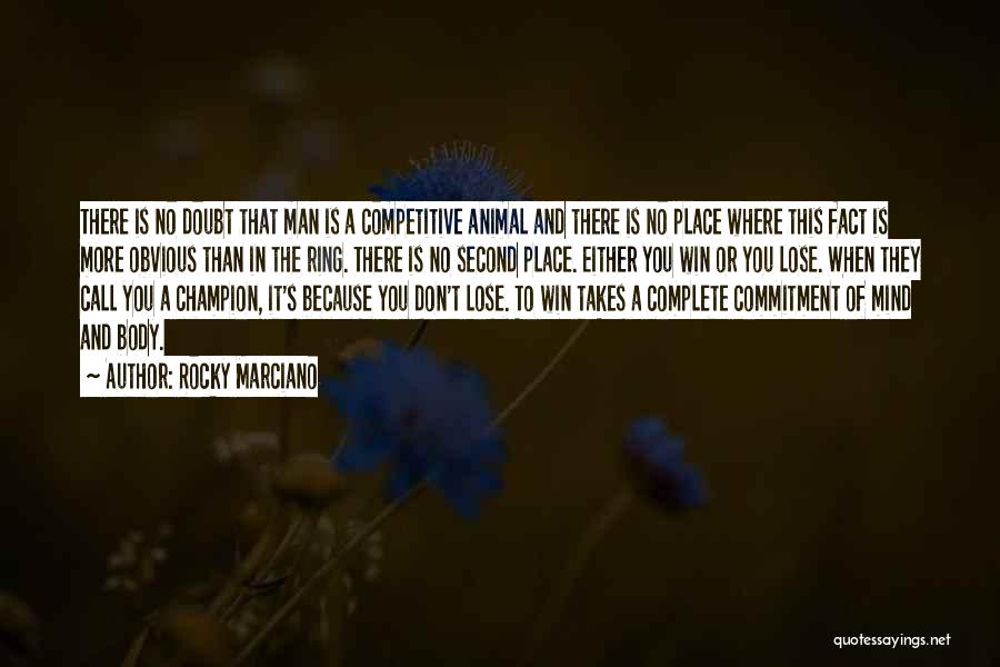 Rocky Marciano Quotes: There Is No Doubt That Man Is A Competitive Animal And There Is No Place Where This Fact Is More