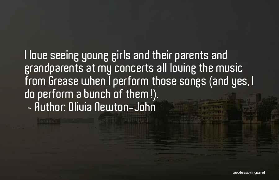 Olivia Newton-John Quotes: I Love Seeing Young Girls And Their Parents And Grandparents At My Concerts All Loving The Music From Grease When