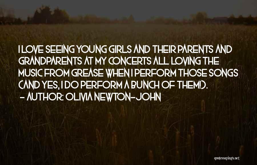 Olivia Newton-John Quotes: I Love Seeing Young Girls And Their Parents And Grandparents At My Concerts All Loving The Music From Grease When