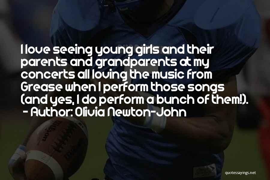 Olivia Newton-John Quotes: I Love Seeing Young Girls And Their Parents And Grandparents At My Concerts All Loving The Music From Grease When