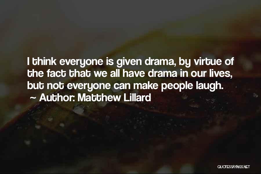 Matthew Lillard Quotes: I Think Everyone Is Given Drama, By Virtue Of The Fact That We All Have Drama In Our Lives, But