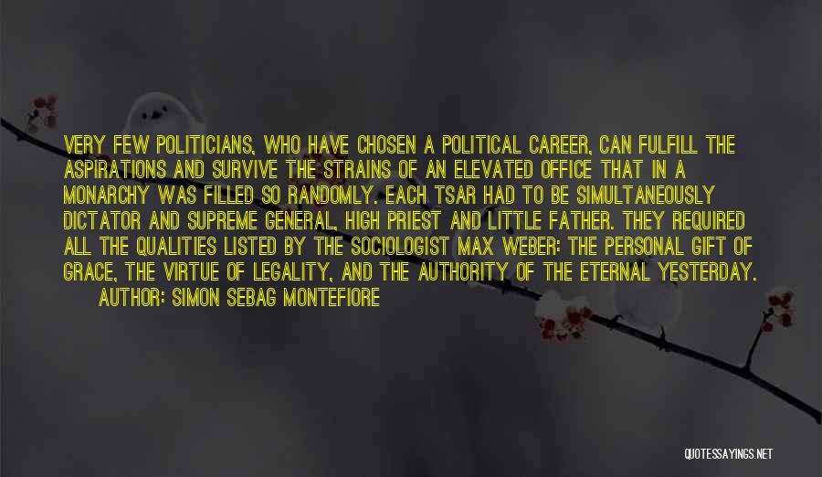 Simon Sebag Montefiore Quotes: Very Few Politicians, Who Have Chosen A Political Career, Can Fulfill The Aspirations And Survive The Strains Of An Elevated
