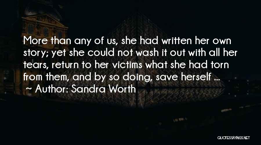 Sandra Worth Quotes: More Than Any Of Us, She Had Written Her Own Story; Yet She Could Not Wash It Out With All