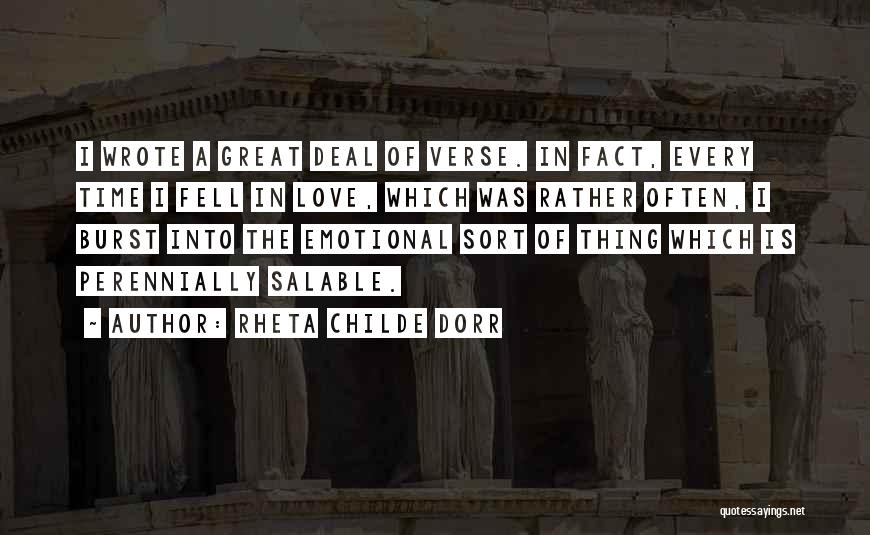 Rheta Childe Dorr Quotes: I Wrote A Great Deal Of Verse. In Fact, Every Time I Fell In Love, Which Was Rather Often, I