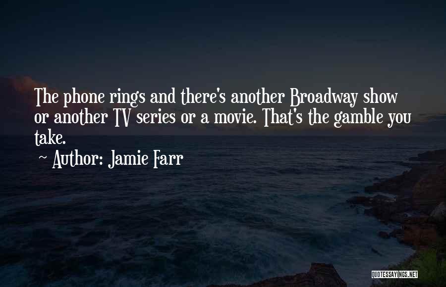 Jamie Farr Quotes: The Phone Rings And There's Another Broadway Show Or Another Tv Series Or A Movie. That's The Gamble You Take.