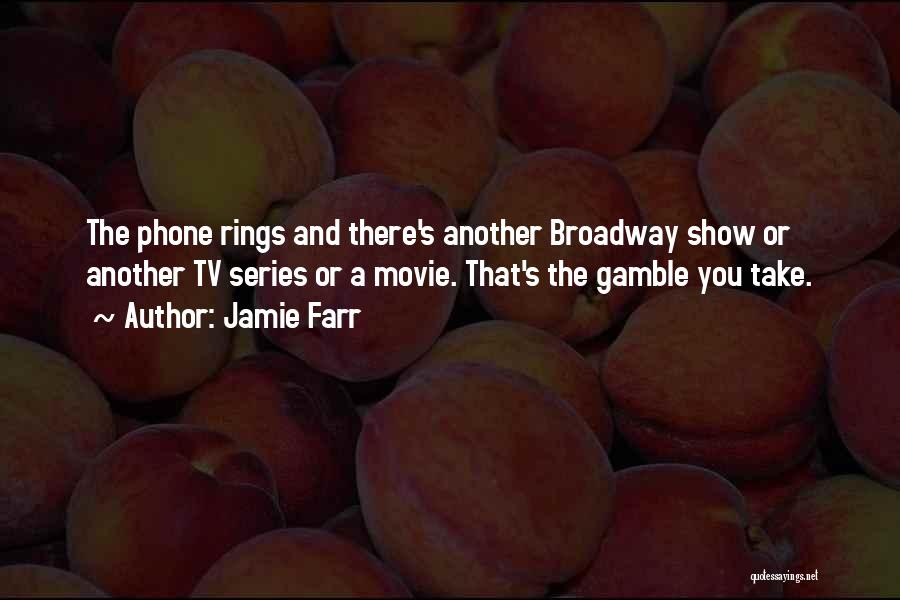 Jamie Farr Quotes: The Phone Rings And There's Another Broadway Show Or Another Tv Series Or A Movie. That's The Gamble You Take.