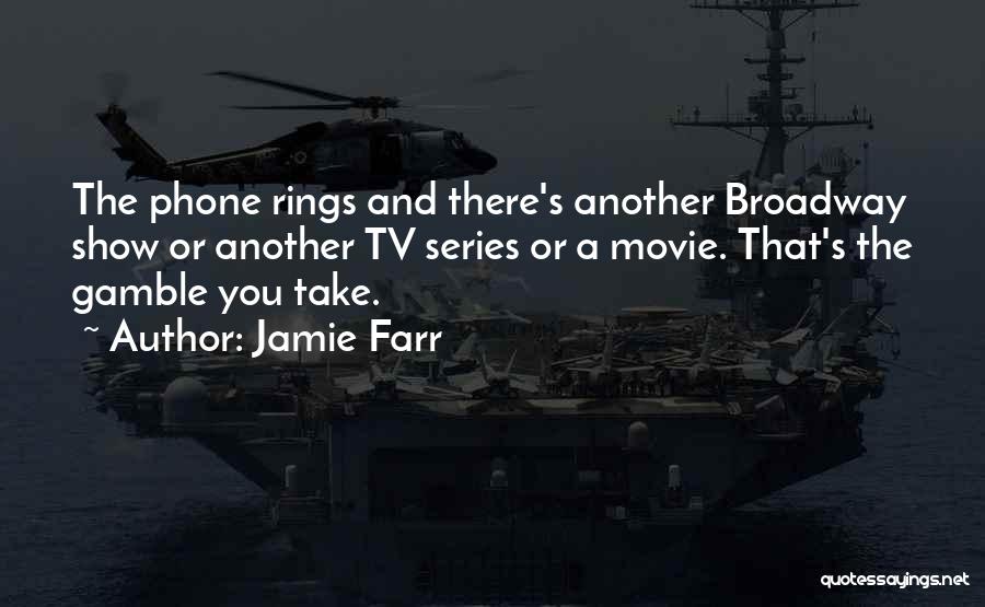 Jamie Farr Quotes: The Phone Rings And There's Another Broadway Show Or Another Tv Series Or A Movie. That's The Gamble You Take.