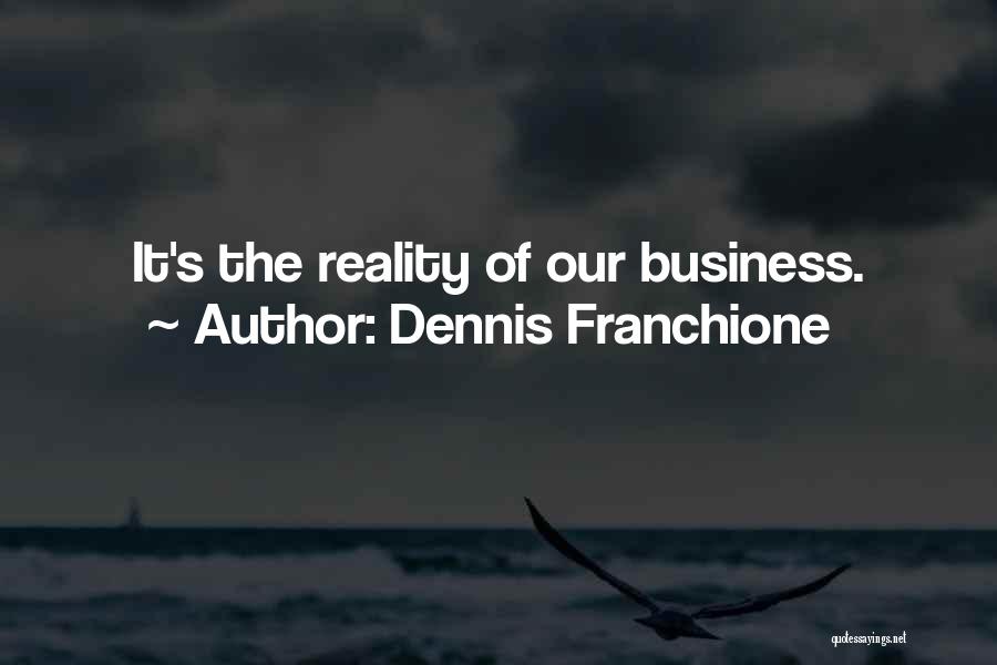 Dennis Franchione Quotes: It's The Reality Of Our Business.