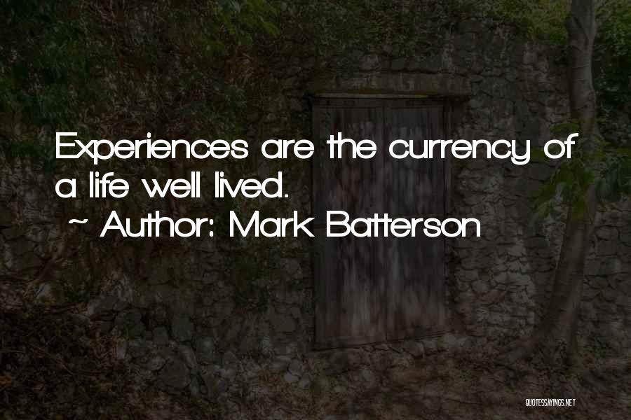 Mark Batterson Quotes: Experiences Are The Currency Of A Life Well Lived.