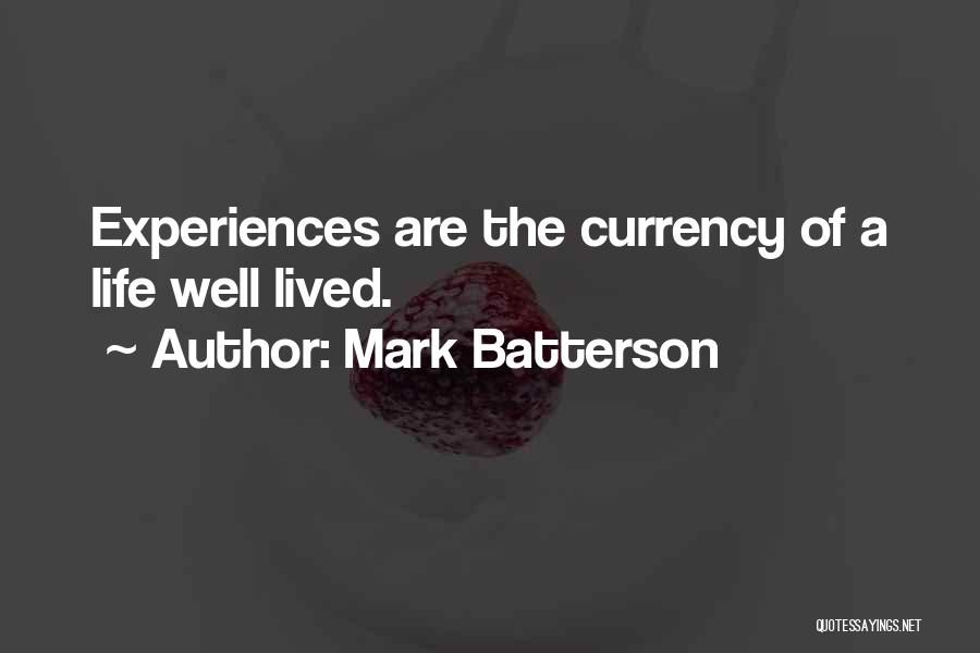 Mark Batterson Quotes: Experiences Are The Currency Of A Life Well Lived.