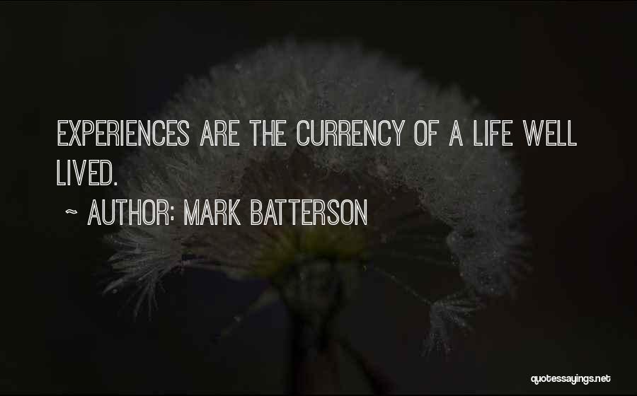 Mark Batterson Quotes: Experiences Are The Currency Of A Life Well Lived.