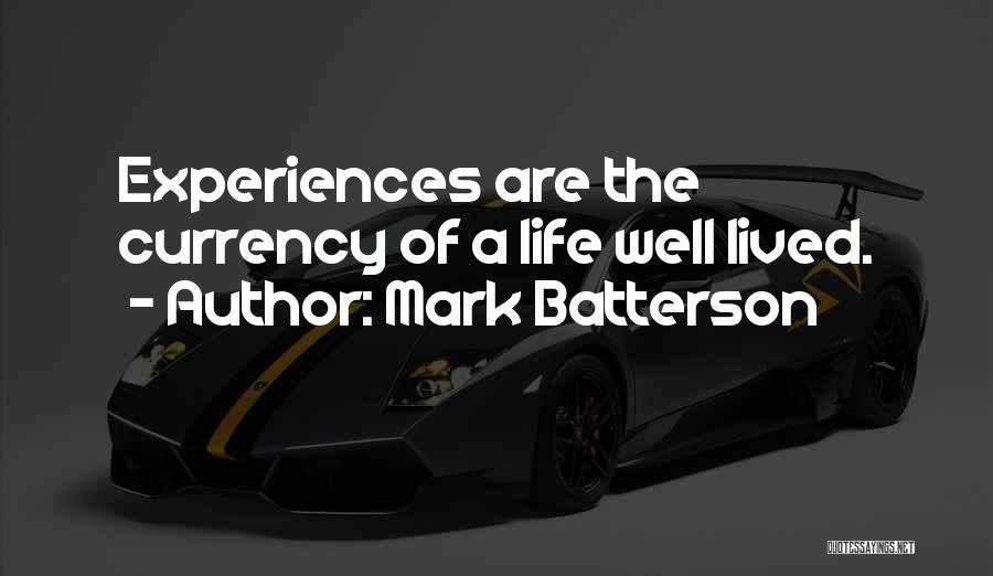 Mark Batterson Quotes: Experiences Are The Currency Of A Life Well Lived.