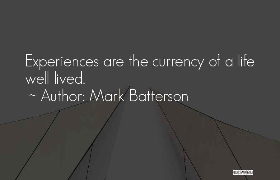 Mark Batterson Quotes: Experiences Are The Currency Of A Life Well Lived.