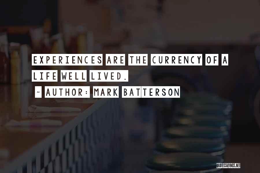 Mark Batterson Quotes: Experiences Are The Currency Of A Life Well Lived.